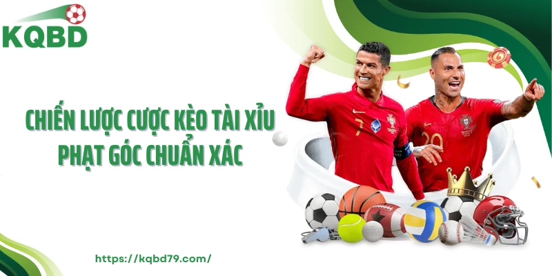 Chiến lược cược kèo tài xỉu phạt góc chuẩn xác