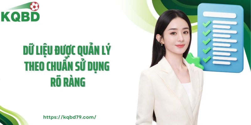Dữ liệu được quản lý theo chuẩn sử dụng rõ ràng