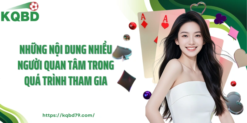 Những nội dung nhiều người quan tâm trong quá trình tham gia