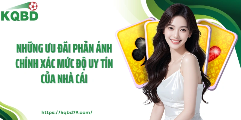 Những ưu đãi phản ánh chính xác mức độ uy tín của nhà cái
