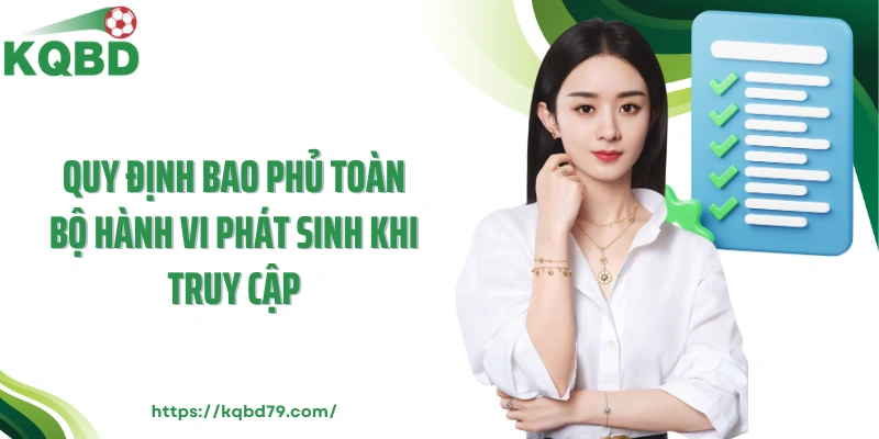 Quy định bao phủ toàn bộ hành vi phát sinh khi truy cập