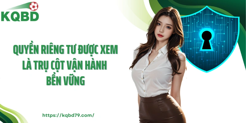 Quyền riêng tư được xem là trụ cột vận hành bền vững