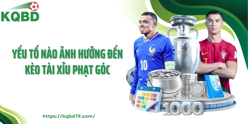 Yếu tố nào ảnh hưởng đến kèo tài xỉu phạt góc